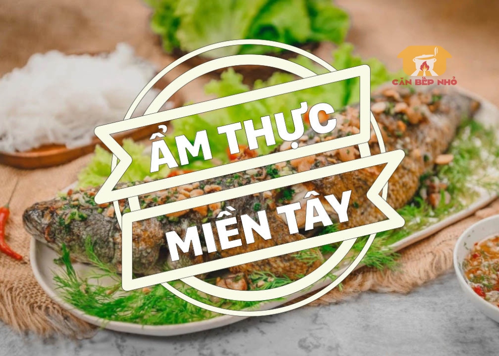 Top 10 món ăn đặc sản miền Tây ăn là ” ghiền”