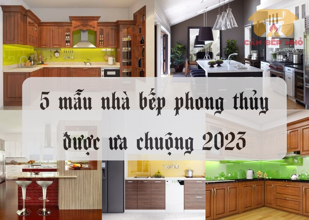 #5 mẫu nhà bếp phong thủy được ưa chuộng 2023