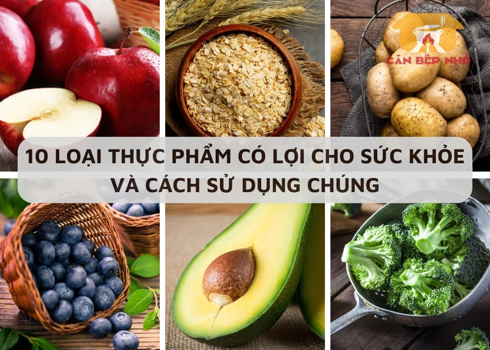 10 loại thực phẩm có lợi cho sức khỏe và cách sử dụng chúng